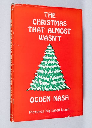 Item #0003798 The Christmas That Almost Wasn't; Pictures by Linell Nash. Ogden Nash