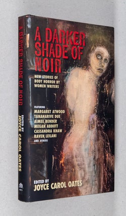 Item #0003810 A Darker Shade of Noir; New Stories of Body Horror by Women Writers. Joyce Carol Oates