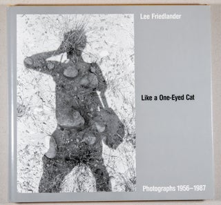 Item #0003816 Like a One-Eyed Cat; Phtographs 1956 - 1987. Lee Friedlander