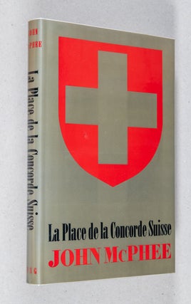 Item #0003933 La Place de la Concorde Suisse. John McPhee