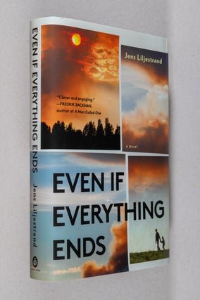 Item #0003934 Even If Everything Ends; A Novel. Jens Liljestrand, Alice Menzies