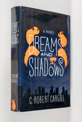 Item #0004022 Dreams and Shadows; A Novel. C. Robert Cargill
