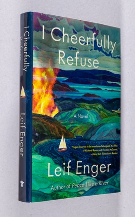 Item #0004028 I Cheerfully Refuse; A Novel. Leif Enger