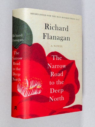 The Narrow Road to the Deep North; A Novel. Richard Flanagan.