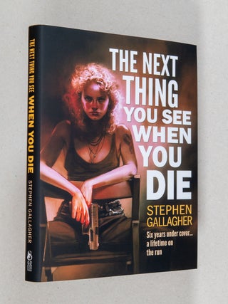 Item #0004546 The Next Thing You See When You Die. Stephen Gallagher