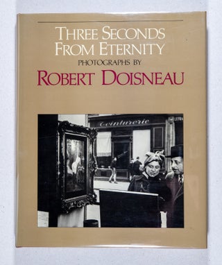 Item #000492 Three Seconds From Eternity; Photographs by Robert Doisneau. Robert Doisneau