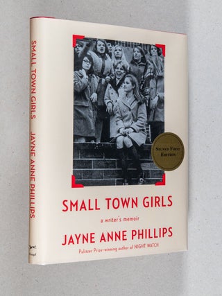 Item #0005084 Small Town Girls; A Writer's Memoir. Jayne Anne Phillips