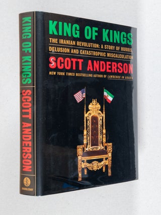 Item #0005103 King of Kings; The Iranian Revolution: A Story of Hubris, Delusion and Catastrophic...