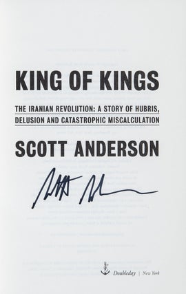 King of Kings; The Iranian Revolution: A Story of Hubris, Delusion and Catastrophic Miscalculation
