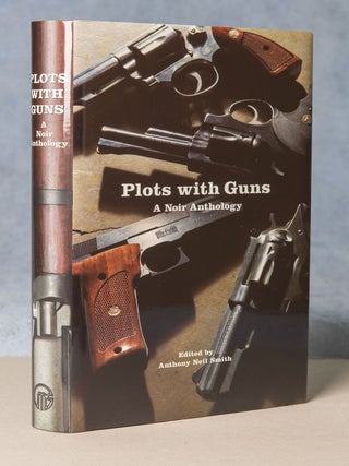 Plots with Guns; A Noir Anthology. Anthony Neil Smith.
