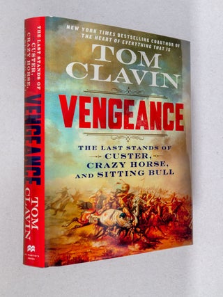 Item #0005126 Vengeance; The Last Stands of Custer, Crazy Horse, and Sitting Bull. Tom Clavin