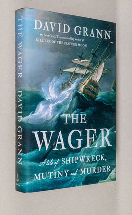 Item #0005290 The Wager; A Tale of Shipwreck, Mutiny and Murder. David Grann