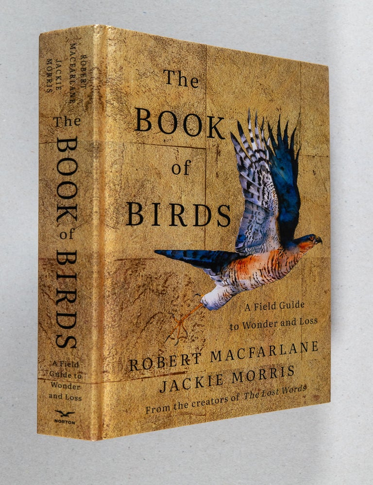 Item #0005339 The Book of Birds; A Field Guide to Wonder and Loss. Robert Macfarlane, Jackie Morris.