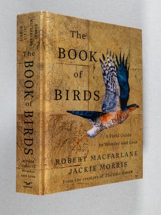 Item #0005339 The Book of Birds; A Field Guide to Wonder and Loss. Robert Macfarlane, Jackie Morris
