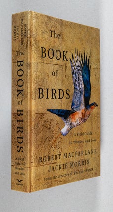 Item #0005339 The Book of Birds; A Field Guide to Wonder and Loss. Robert Macfarlane, Jackie Morris