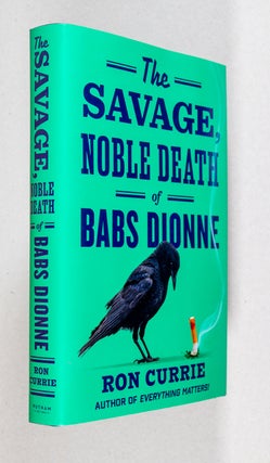 Item #0005347 Tha Savage, Noble Death of Babs Dionne. Ron Currie