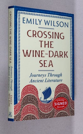 Item #0005352 Crossing the Wine-Dark Sea; Journeys Through Ancient Literature. Emily Wilson
