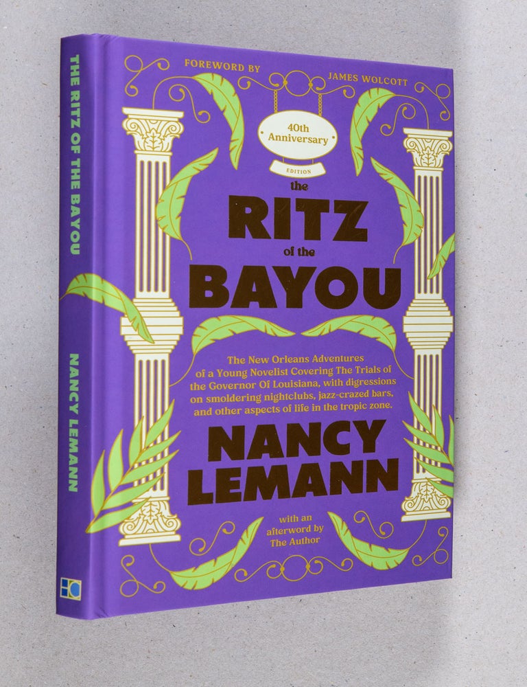 Item #0005353 Ritz of the Bayou; 40th Anniversary Edition - The New Orleans Adventures of a Young Novelist Covering the Trials of the Governor of Louisiana, with digressions on smoldering ... and other aspects of life in the tropic zone. Nancy Lemann, James Wolcott.