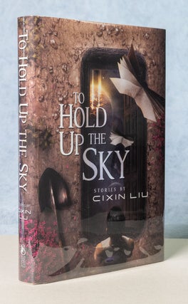 Item #0005405 To Hold Up the Sky; Stories by Cixin Liu. Cixin Liu