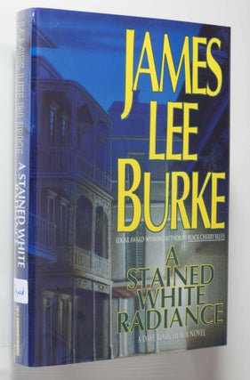Item #000688 A Stained White Radiance; A Dave Robicheaux Novel. James Lee Burke