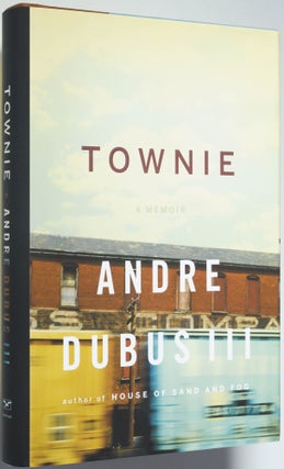 Townie; A Memoir. Andre Dubus III.