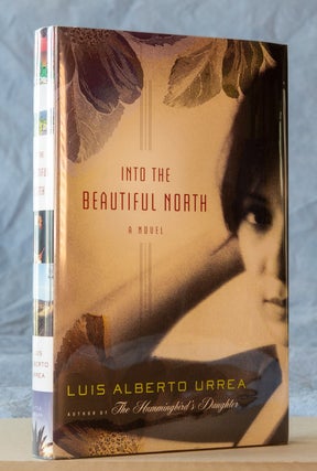 Into the Beautiful North; A Novel. Luis Alberto Urrea.